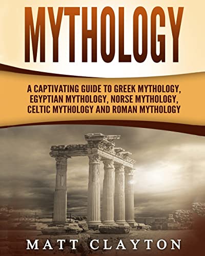 Mythology: A Captivating Guide to Greek Mythology, Egyptian Mythology, Norse Mythology, Celtic Mythology and Roman Mythology (World Mythologies) von CREATESPACE